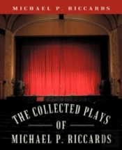 The Collected Plays Of Michael P. Riccards