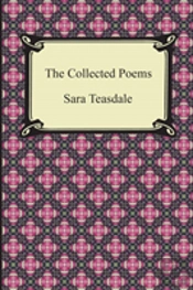 The Collected Poems Of Sara Teasdale (Sonnets To Duse And Other Poems, Helen Of Troy And Other Poems, Rivers To The Sea, Love Songs, And Flame And Shadow)