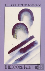 The Collected Poems Of Theodore Roethke