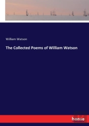 The Collected Poems Of William Watson