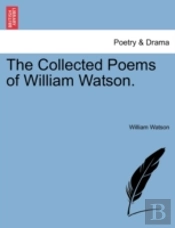 The Collected Poems Of William Watson.