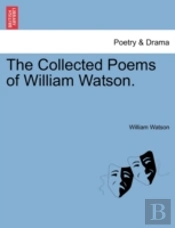 The Collected Poems Of William Watson.
