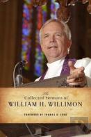 The Collected Sermons Of William H. Willimon