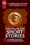 The Collected Sherlock Holmes And Lucy James Short Stories