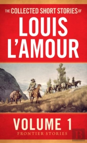 The Collected Short Stories Of Louis L'Amour, Volume 1