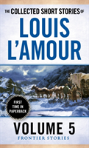 The Collected Short Stories Of Louis L'Amour, Volume 5