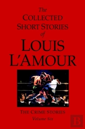 The Collected Short Stories Of Louis L'Amour, Volume 6