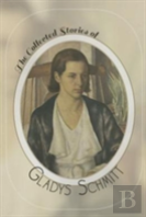 The Collected Stories Of Gladys Schmitt