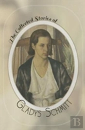 The Collected Stories Of Gladys Schmitt