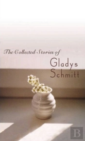 The Collected Stories Of Gladys Schmitt