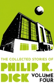 The Collected Stories Of Philip K. Dick Volume 4