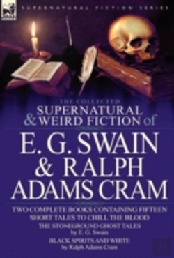 Bertrand.pt - The Collected Supernatural And Weird Fiction Of E. G. Swain & Ralph Adams Cram