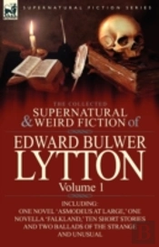 The Collected Supernatural And Weird Fiction Of Edward Bulwer Lytton-Volume 1