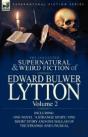 The Collected Supernatural And Weird Fiction Of Edward Bulwer Lytton-Volume 2