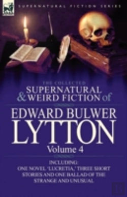 Bertrand.pt - The Collected Supernatural And Weird Fiction Of Edward Bulwer Lytton-Volume 4