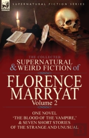 The Collected Supernatural And Weird Fiction Of Florence Marryat