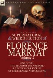 The Collected Supernatural And Weird Fiction Of Florence Marryat