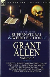The Collected Supernatural And Weird Fiction Of Grant Allen