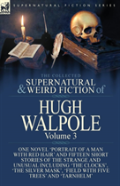 The Collected Supernatural And Weird Fiction Of Hugh Walpole-Volume 3