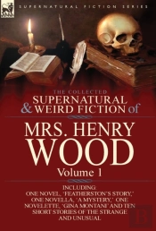 The Collected Supernatural And Weird Fiction Of Mrs Henry Wood