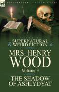 The Collected Supernatural And Weird Fiction Of Mrs Henry Wood