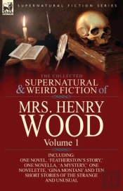 The Collected Supernatural And Weird Fiction Of Mrs Henry Wood