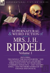 The Collected Supernatural And Weird Fiction Of Mrs. J. H. Riddell