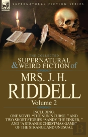 The Collected Supernatural And Weird Fiction Of Mrs. J. H. Riddell