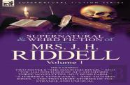 The Collected Supernatural And Weird Fiction Of Mrs. J. H. Riddell
