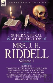 The Collected Supernatural And Weird Fiction Of Mrs. J. H. Riddell