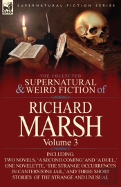 The Collected Supernatural And Weird Fiction Of Richard Marsh