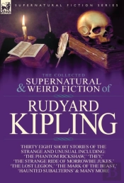 The Collected Supernatural And Weird Fiction Of Rudyard Kipling