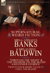 The Collected Supernatural & Weird Fiction Of Mrs G. Linnaeus Banks And Mrs Alfred Baldwin