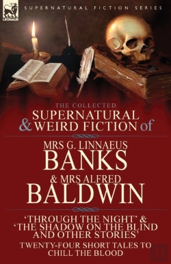 Bertrand.pt - The Collected Supernatural & Weird Fiction Of Mrs G. Linnaeus Banks And Mrs Alfred Baldwin