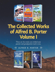 The Collected Works Of Alfred B. Porter