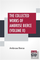 The Collected Works Of Ambrose Bierce (Volume Ii)