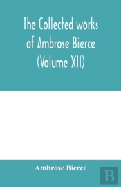 The Collected Works Of Ambrose Bierce (Volume Xii)