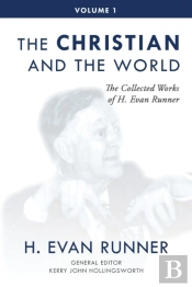 The Collected Works Of H. Evan Runner, Vol. 1