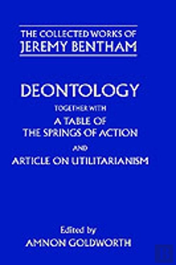 Bertrand.pt - The Collected Works Of Jeremy Bentham: Deontology. Together With A Table Of The Springs Of Action And The Article On Utilitarianism