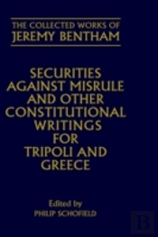 The Collected Works Of Jeremy Bentham: Securities Against Misrule And Other Constitutional Writings For Tripoli And Greece