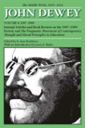 The Collected Works Of John Dewey V. 4; 1907-1909, Journal Articles And Book Reviews In The 1907-1909 Period, And The Pragmatic Movement Of Contemporary Thought And Moral Principles In Education