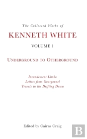 The Collected Works Of Kenneth White, Volume 1