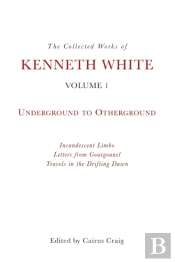 The Collected Works Of Kenneth White, Volume 1