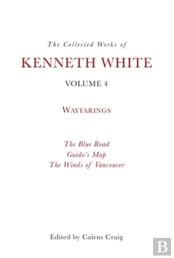 Bertrand.pt - The Collected Works Of Kenneth White, Volume 4