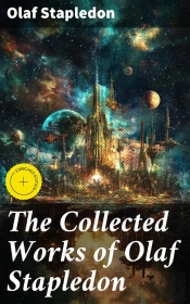 The Collected Works Of Olaf Stapledon