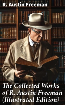 Bertrand.pt - The Collected Works Of R. Austin Freeman (Illustrated Edition)