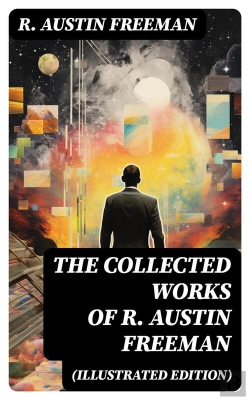 Bertrand.pt - The Collected Works Of R. Austin Freeman (Illustrated Edition)