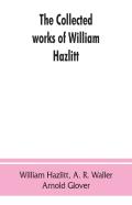 The Collected Works Of William Hazlitt