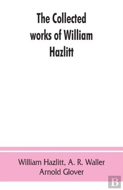 Bertrand.pt - The Collected Works Of William Hazlitt