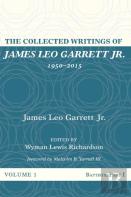 The Collected Writings Of James Leo Garrett Jr., 1950-2015